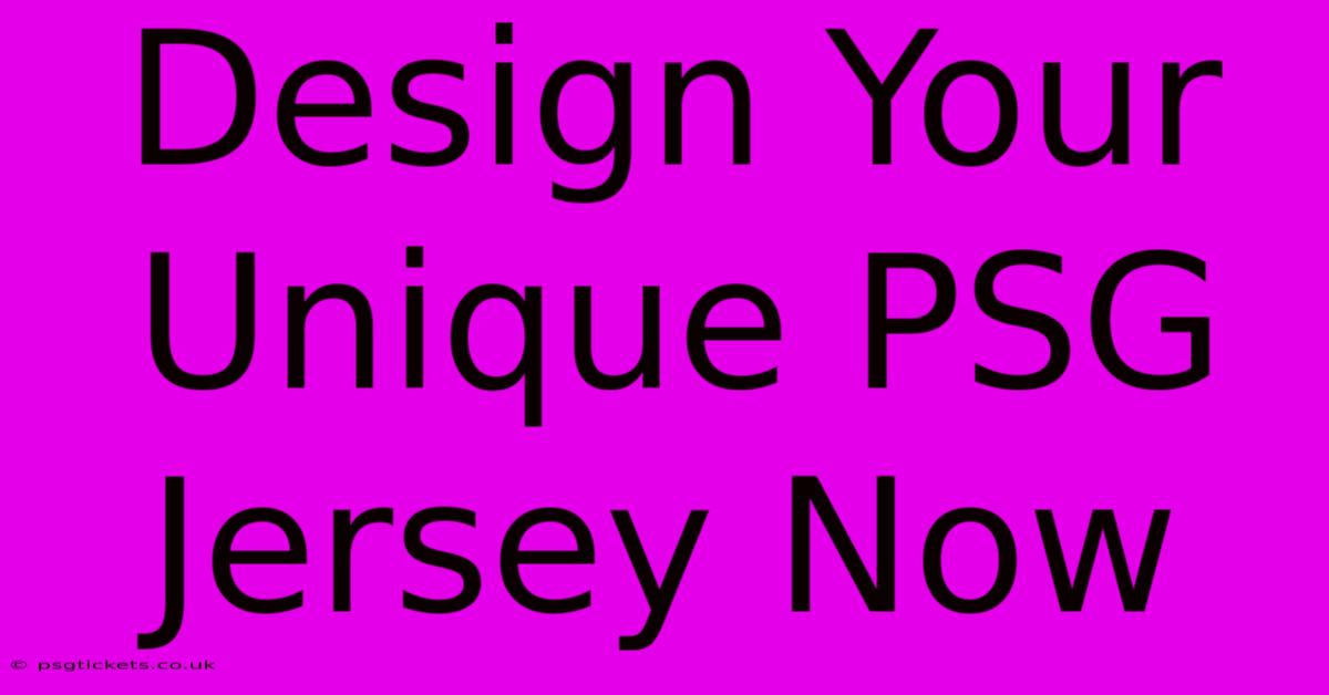 Design Your Unique PSG Jersey Now