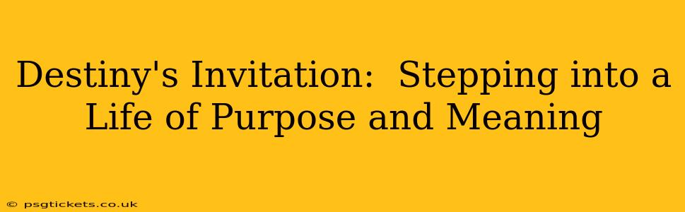 Destiny's Invitation:  Stepping into a Life of Purpose and Meaning