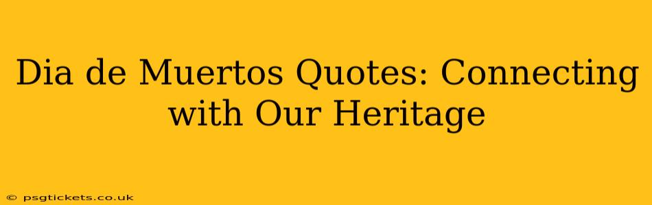 Dia de Muertos Quotes: Connecting with Our Heritage