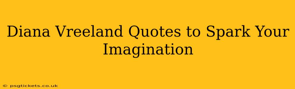 Diana Vreeland Quotes to Spark Your Imagination