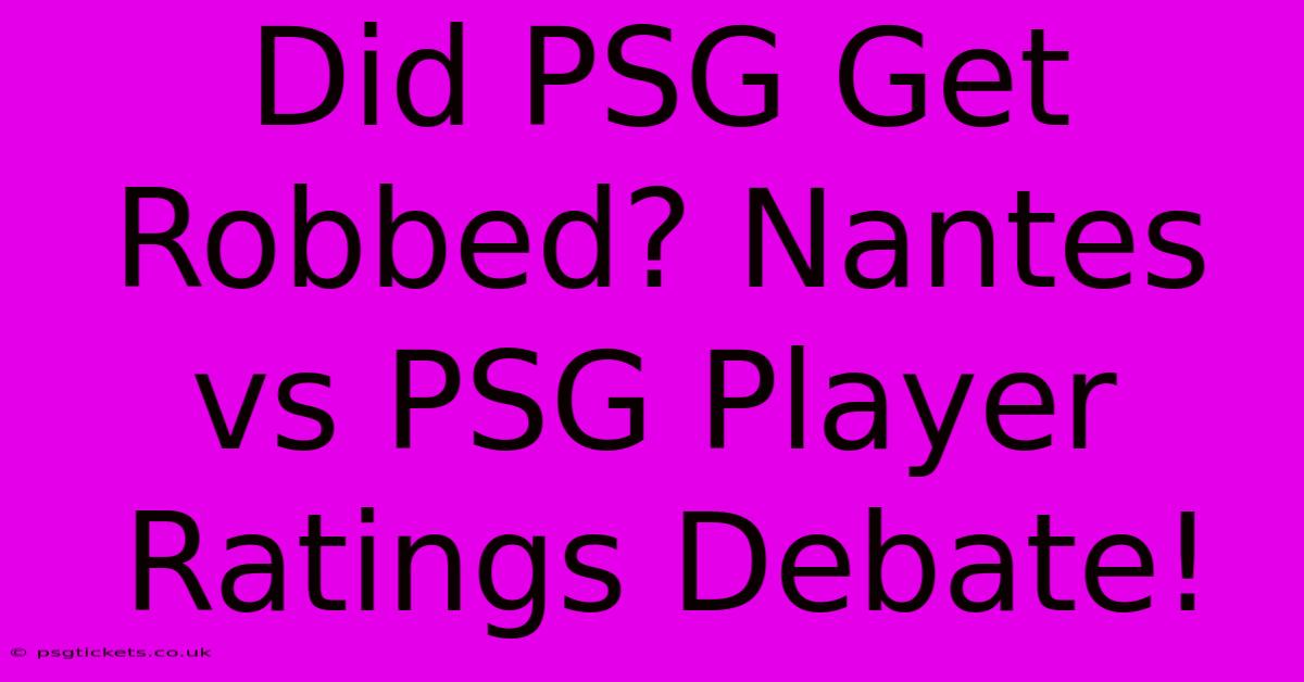 Did PSG Get Robbed? Nantes Vs PSG Player Ratings Debate!