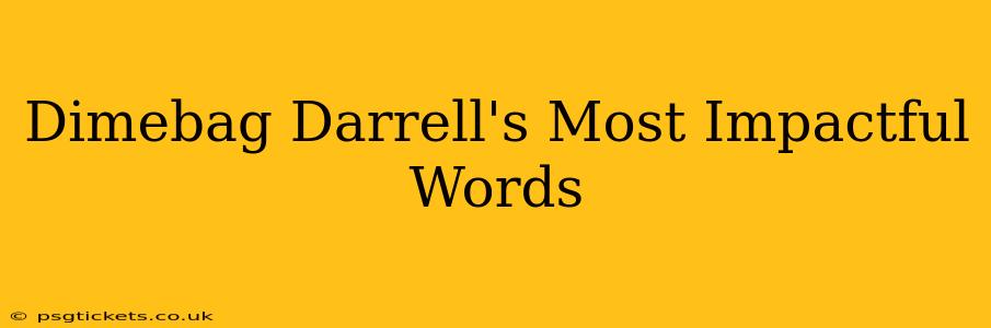 Dimebag Darrell's Most Impactful Words