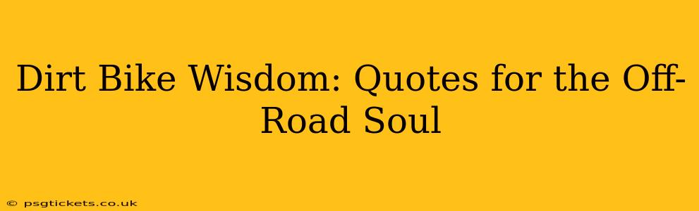 Dirt Bike Wisdom: Quotes for the Off-Road Soul