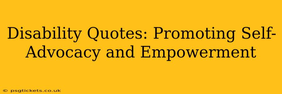 Disability Quotes: Promoting Self-Advocacy and Empowerment