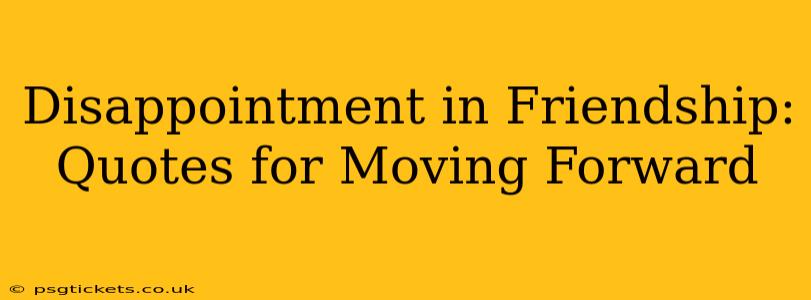 Disappointment in Friendship: Quotes for Moving Forward
