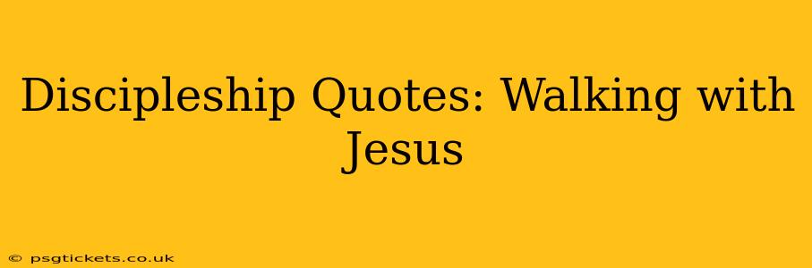 Discipleship Quotes: Walking with Jesus