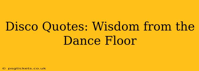 Disco Quotes: Wisdom from the Dance Floor