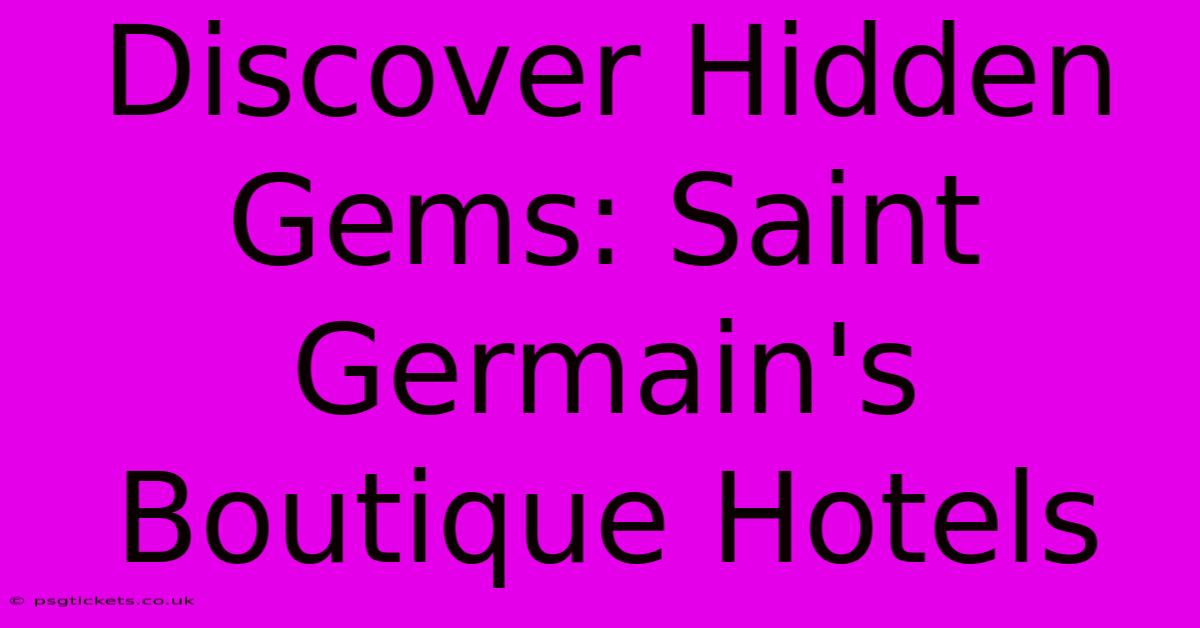 Discover Hidden Gems: Saint Germain's Boutique Hotels