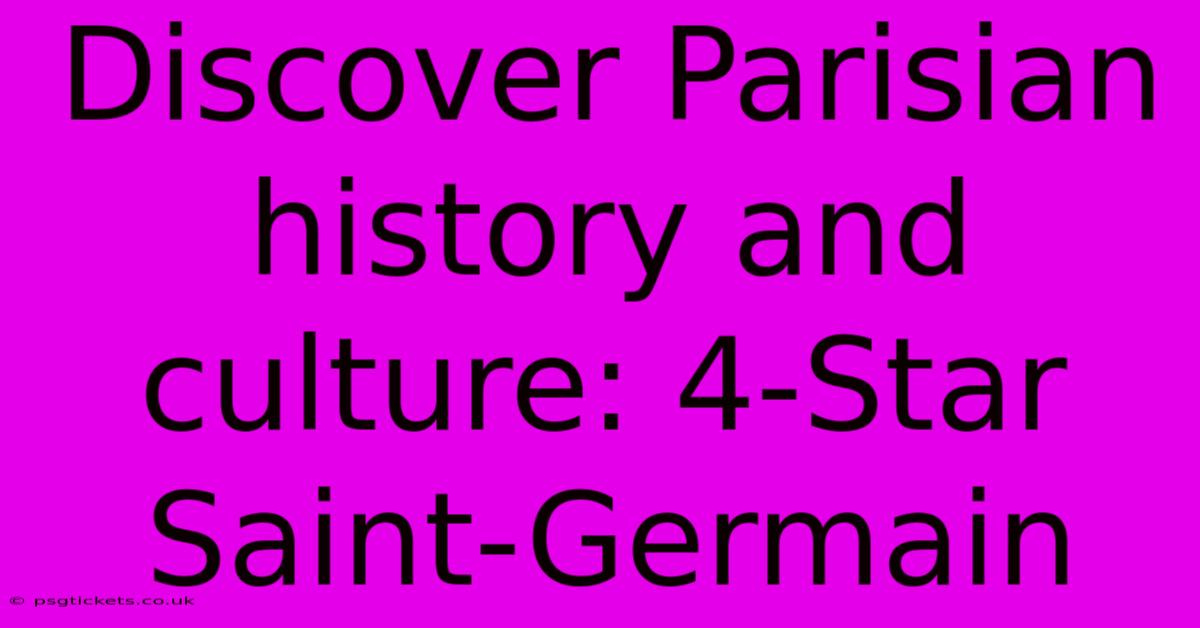 Discover Parisian History And Culture: 4-Star Saint-Germain