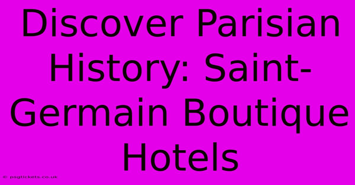 Discover Parisian History: Saint-Germain Boutique Hotels