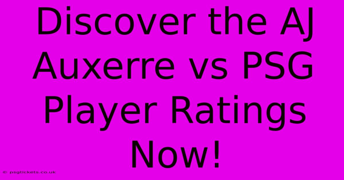 Discover The AJ Auxerre Vs PSG Player Ratings Now!