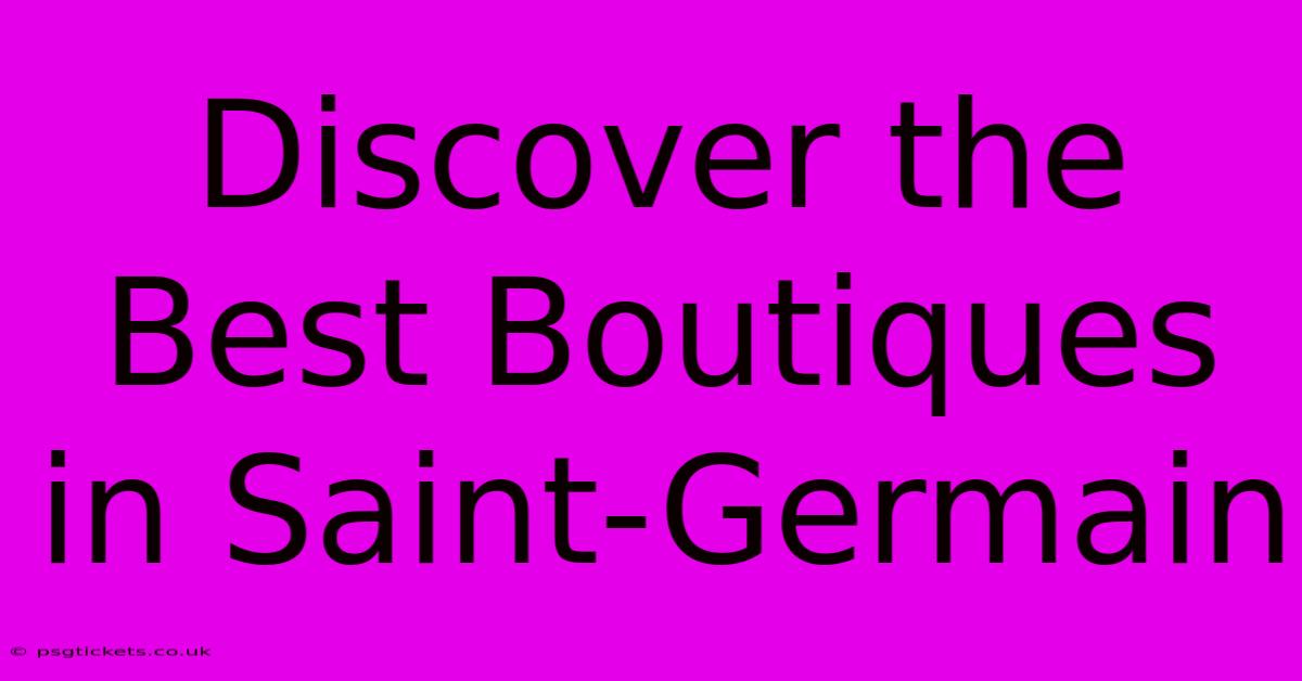 Discover The Best Boutiques In Saint-Germain