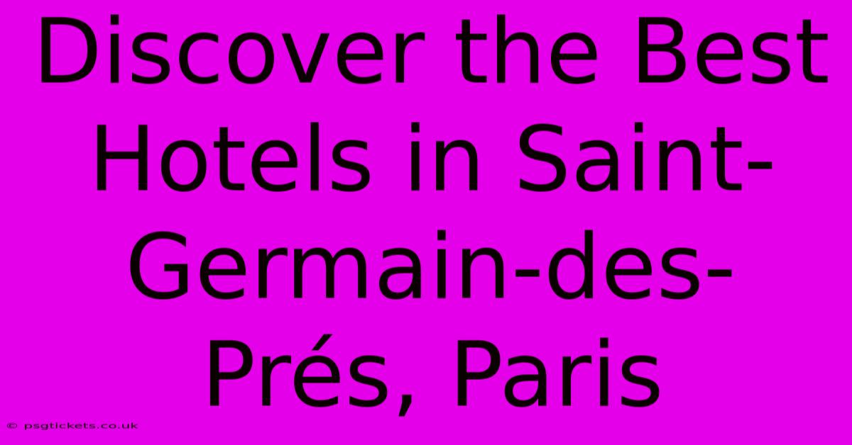 Discover The Best Hotels In Saint-Germain-des-Prés, Paris