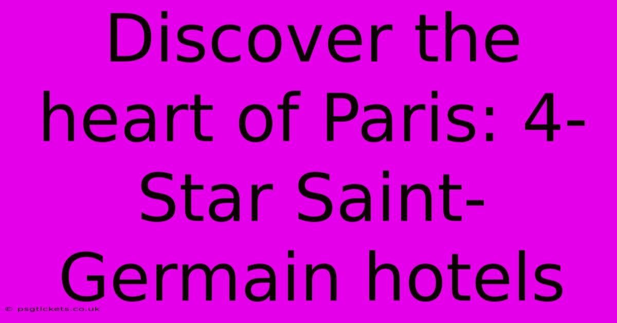 Discover The Heart Of Paris: 4-Star Saint-Germain Hotels