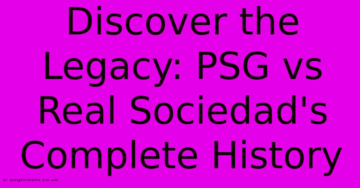 Discover The Legacy: PSG Vs Real Sociedad's Complete History