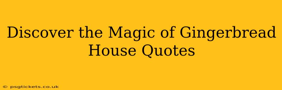 Discover the Magic of Gingerbread House Quotes