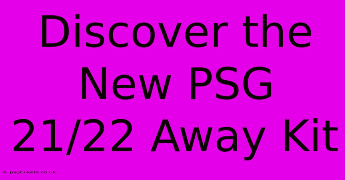 Discover The New PSG 21/22 Away Kit