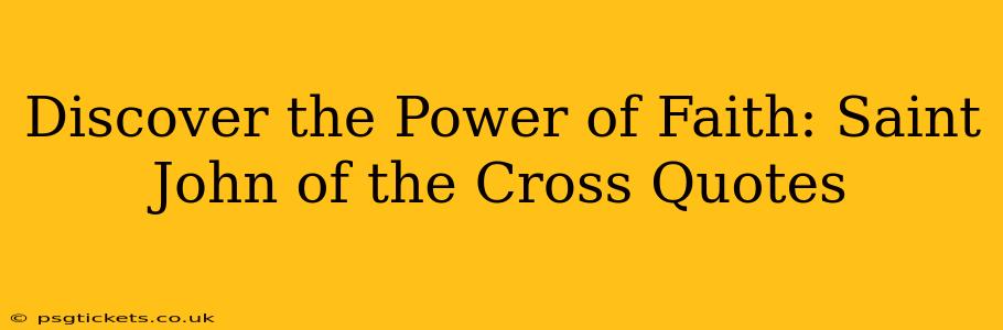 Discover the Power of Faith: Saint John of the Cross Quotes