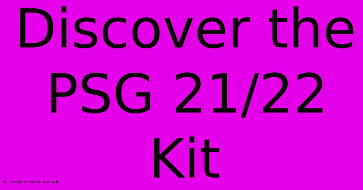 Discover The PSG 21/22 Kit