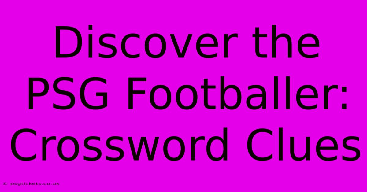 Discover The PSG Footballer: Crossword Clues