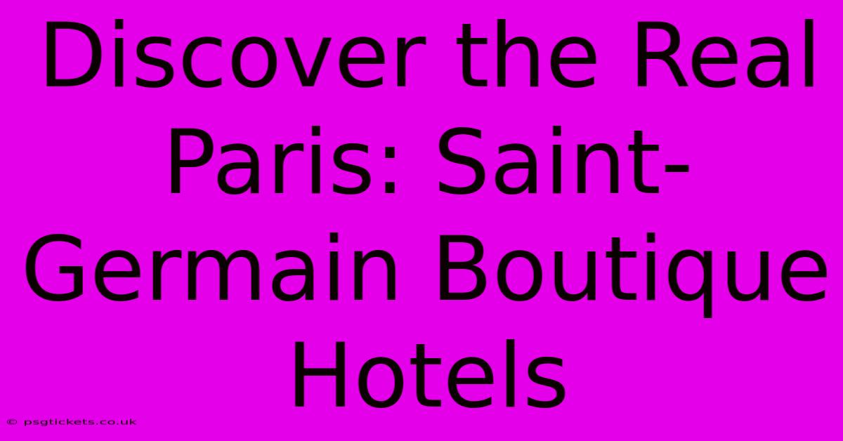 Discover The Real Paris: Saint-Germain Boutique Hotels