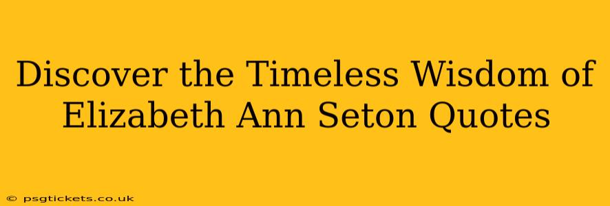 Discover the Timeless Wisdom of Elizabeth Ann Seton Quotes