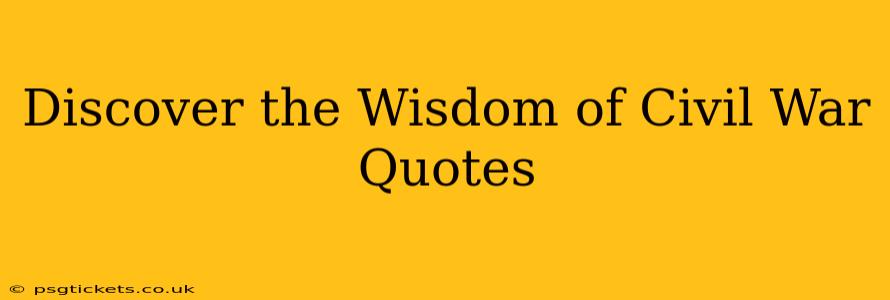 Discover the Wisdom of Civil War Quotes
