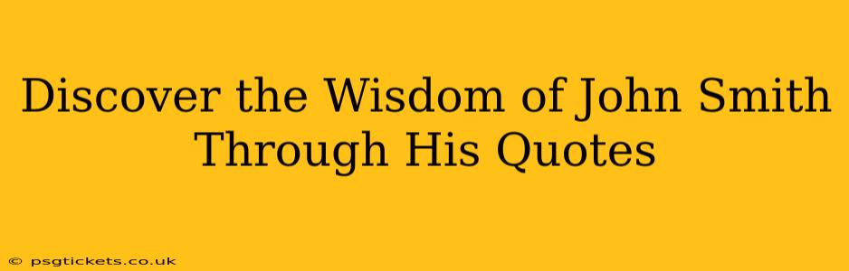 Discover the Wisdom of John Smith Through His Quotes
