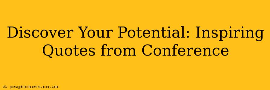 Discover Your Potential: Inspiring Quotes from Conference
