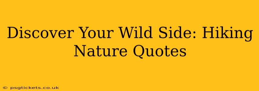 Discover Your Wild Side: Hiking Nature Quotes