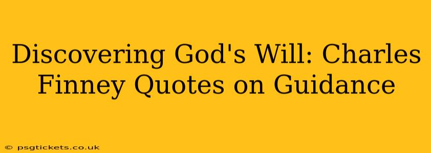 Discovering God's Will: Charles Finney Quotes on Guidance