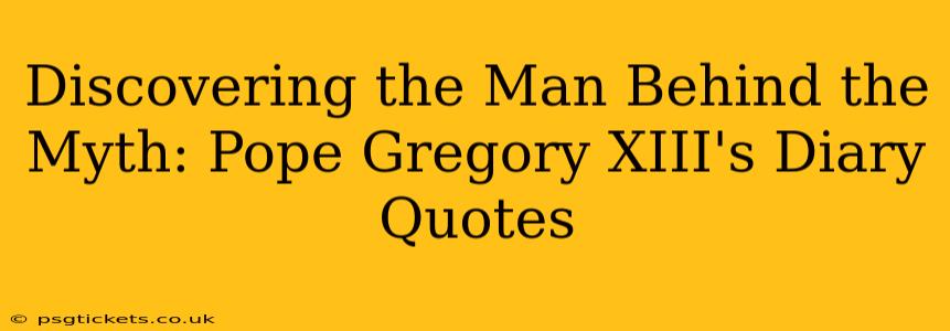 Discovering the Man Behind the Myth: Pope Gregory XIII's Diary Quotes