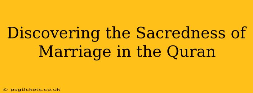Discovering the Sacredness of Marriage in the Quran