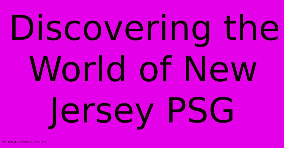 Discovering The World Of New Jersey PSG