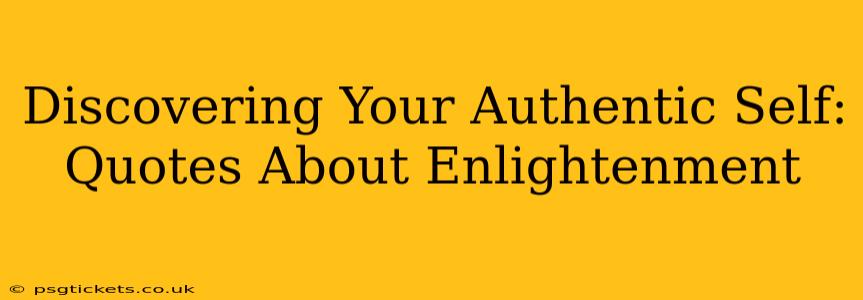 Discovering Your Authentic Self: Quotes About Enlightenment