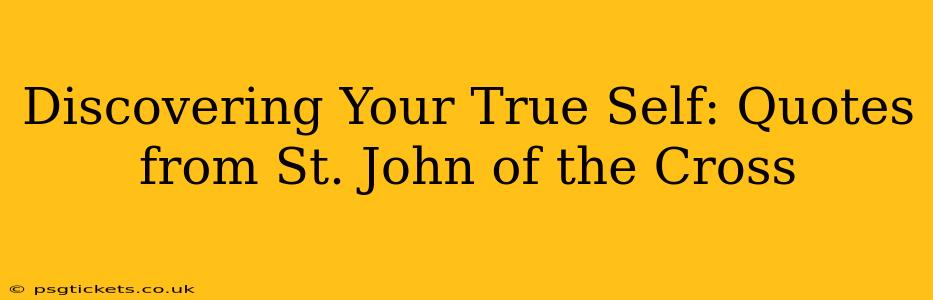 Discovering Your True Self: Quotes from St. John of the Cross