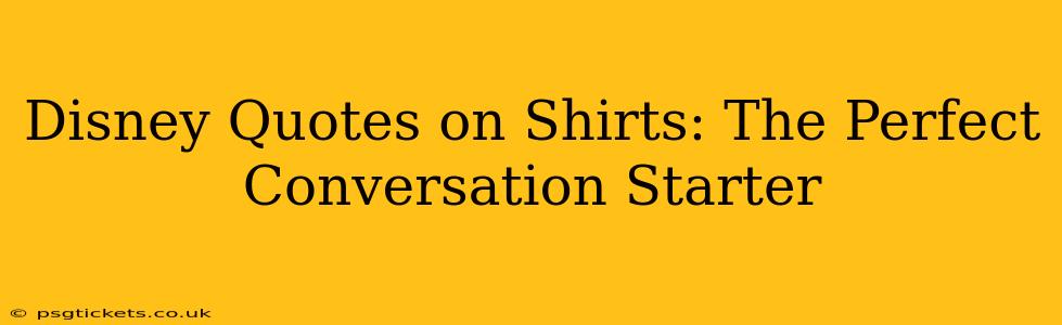 Disney Quotes on Shirts: The Perfect Conversation Starter