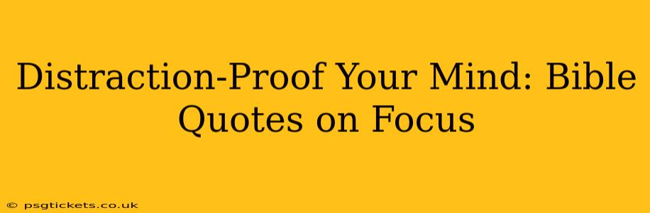 Distraction-Proof Your Mind: Bible Quotes on Focus
