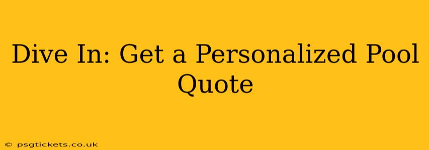 Dive In: Get a Personalized Pool Quote