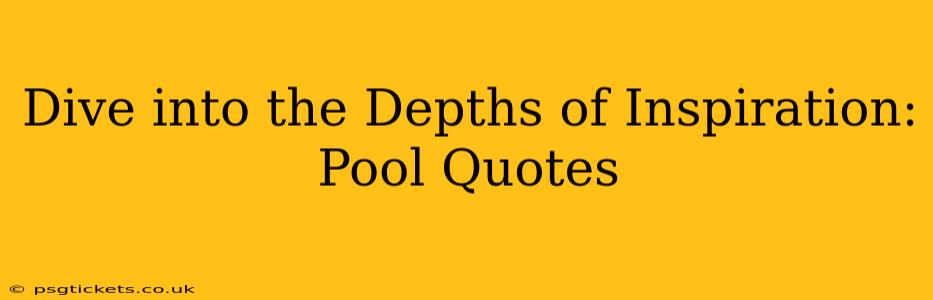 Dive into the Depths of Inspiration: Pool Quotes