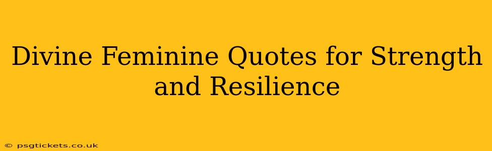 Divine Feminine Quotes for Strength and Resilience