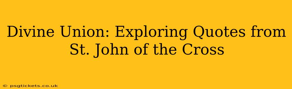 Divine Union: Exploring Quotes from St. John of the Cross