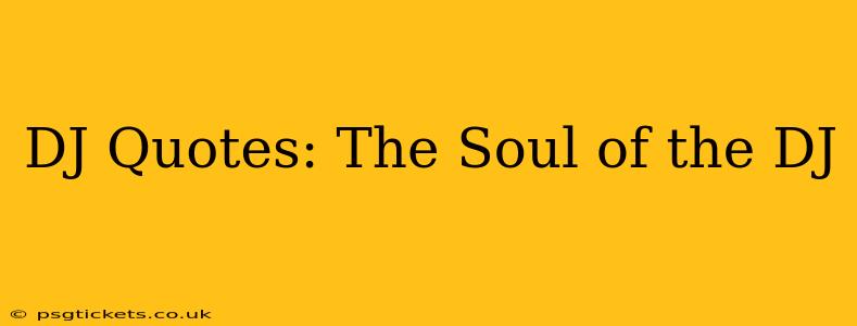 DJ Quotes: The Soul of the DJ