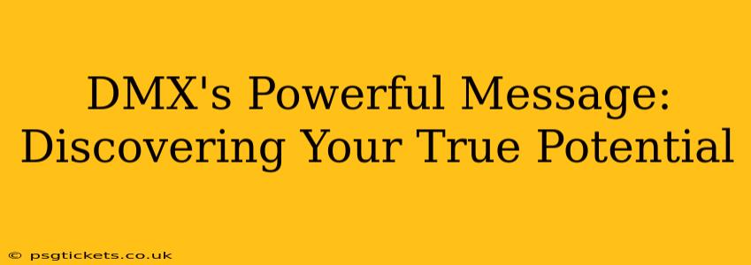 DMX's Powerful Message: Discovering Your True Potential