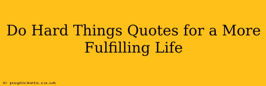 Do Hard Things Quotes for a More Fulfilling Life