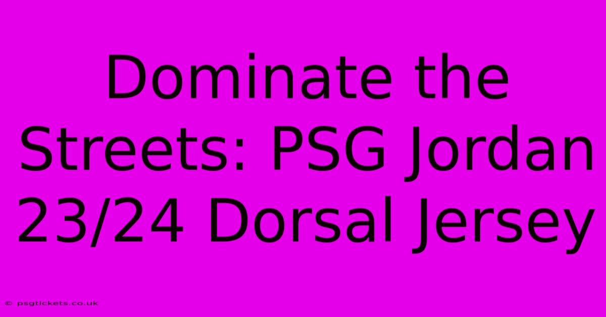 Dominate The Streets: PSG Jordan 23/24 Dorsal Jersey