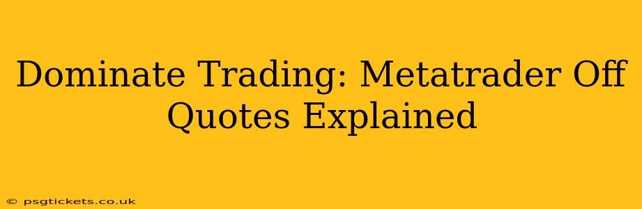 Dominate Trading: Metatrader Off Quotes Explained