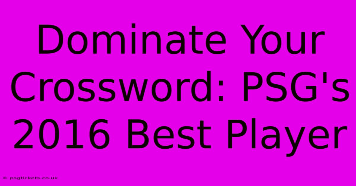 Dominate Your Crossword: PSG's 2016 Best Player