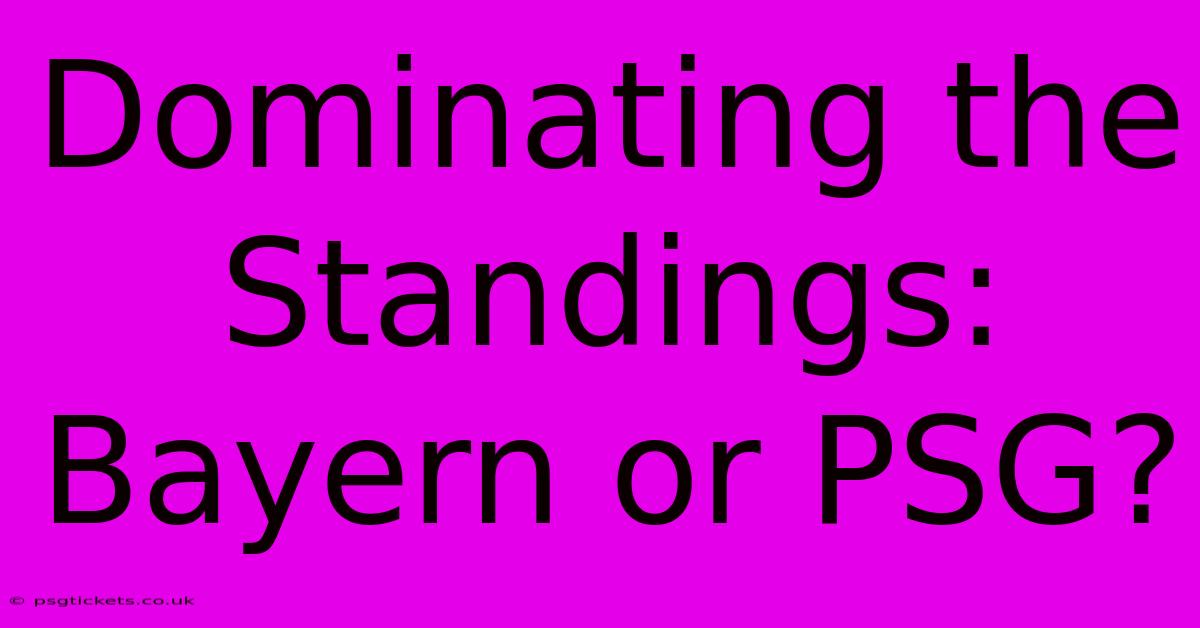 Dominating The Standings: Bayern Or PSG?