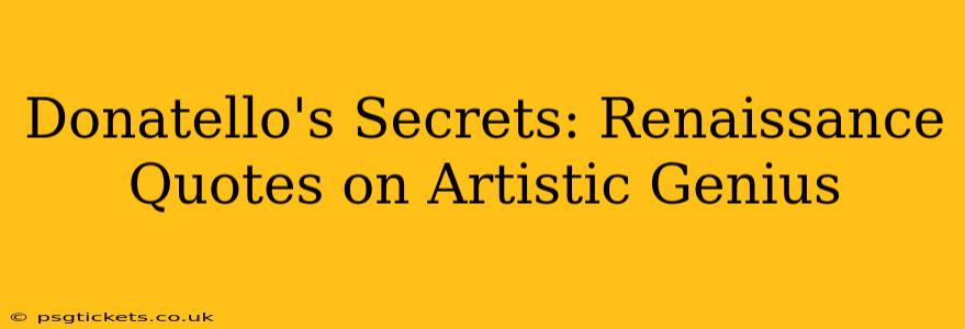 Donatello's Secrets: Renaissance Quotes on Artistic Genius